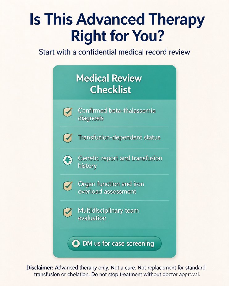 Review checklist: confirmed transfusion-dependent beta-thalassemia, donor status, fitness for conditioning, and do not stop transfusions on your own